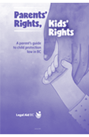 Parents' Rights, Kids' Rights: A Parent's Guide to Child Protection Law in BC (English)