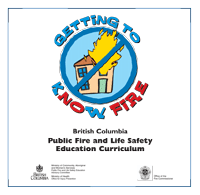 Getting to Know Fire - British Columbia's  Public Fire and Life Safety Education Curriculum